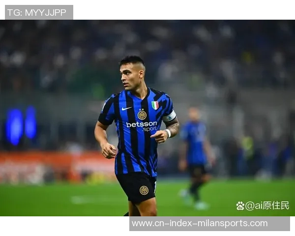 劳塔罗因伤缺席未来四场比赛米兰德比复出机会渺茫